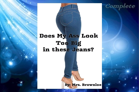 Does My Ass Look Too Big In These Jeans? by Mrs. Brownloe ~ Complete ...