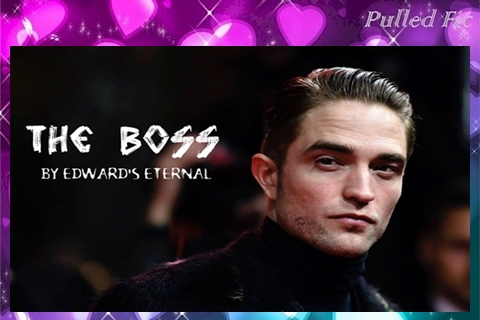 The Boss by Edward’s Eternal ~ Pulled/Published « TwiFanfictionRecs